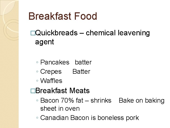 Breakfast Food �Quickbreads – chemical leavening agent ◦ Pancakes batter ◦ Crepes Batter ◦