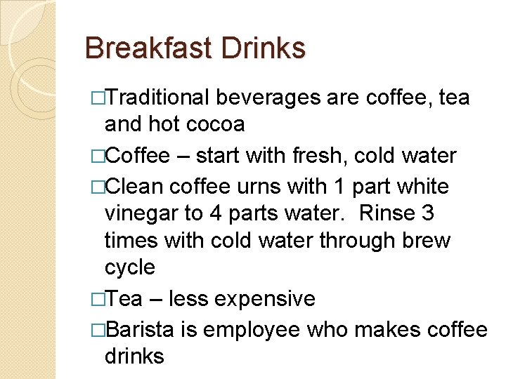 Breakfast Drinks �Traditional beverages are coffee, tea and hot cocoa �Coffee – start with