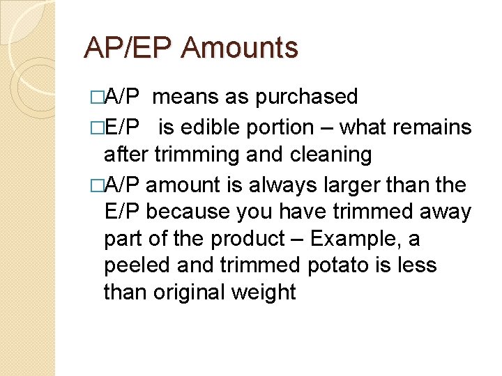 AP/EP Amounts �A/P means as purchased �E/P is edible portion – what remains after