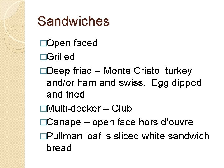 Sandwiches �Open faced �Grilled �Deep fried – Monte Cristo turkey and/or ham and swiss.