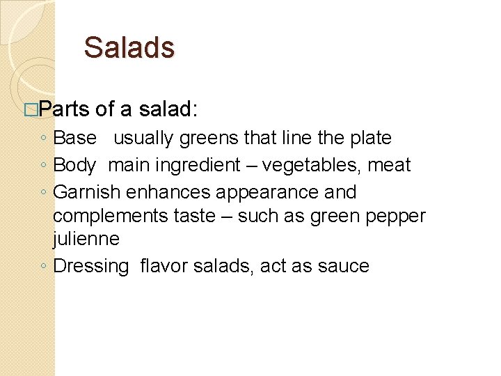 Salads �Parts of a salad: ◦ Base usually greens that line the plate ◦