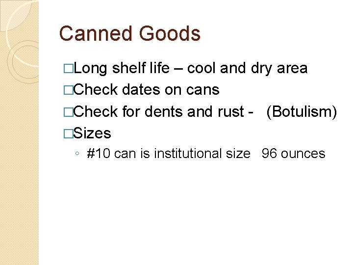 Canned Goods �Long shelf life – cool and dry area �Check dates on cans