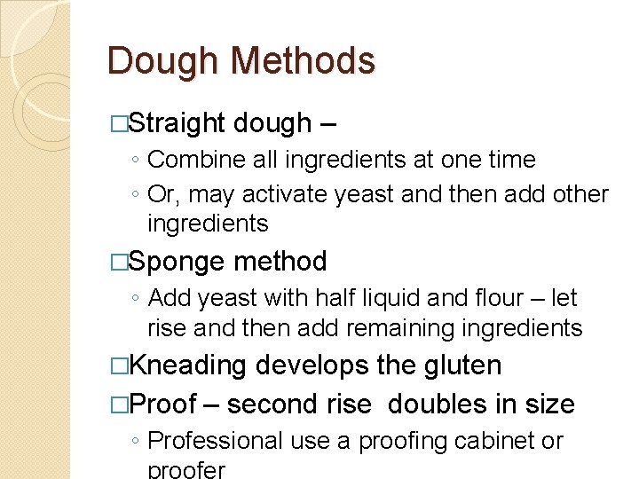 Dough Methods �Straight dough – ◦ Combine all ingredients at one time ◦ Or,