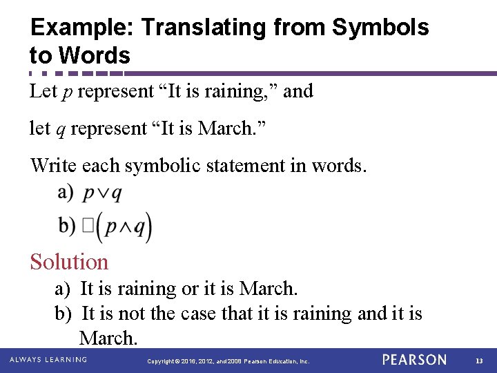 Example: Translating from Symbols to Words Let p represent “It is raining, ” and