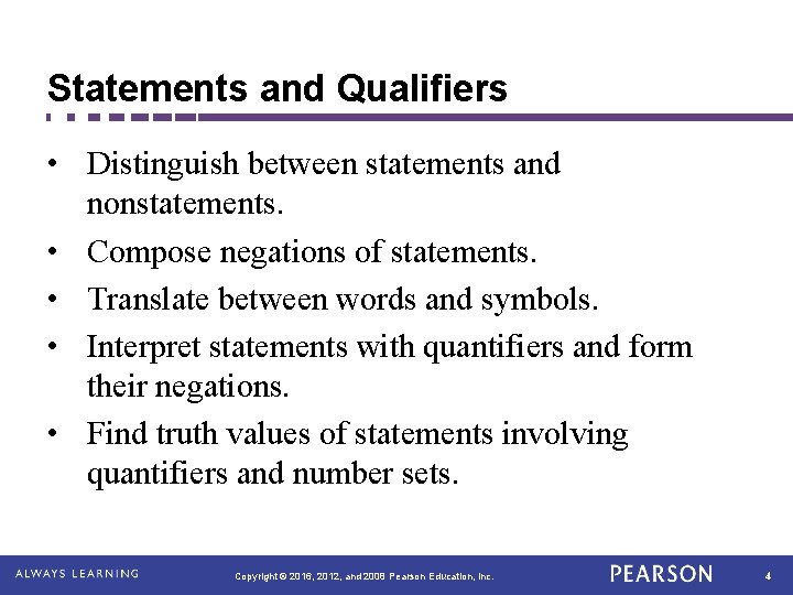 Statements and Qualifiers • Distinguish between statements and nonstatements. • Compose negations of statements.