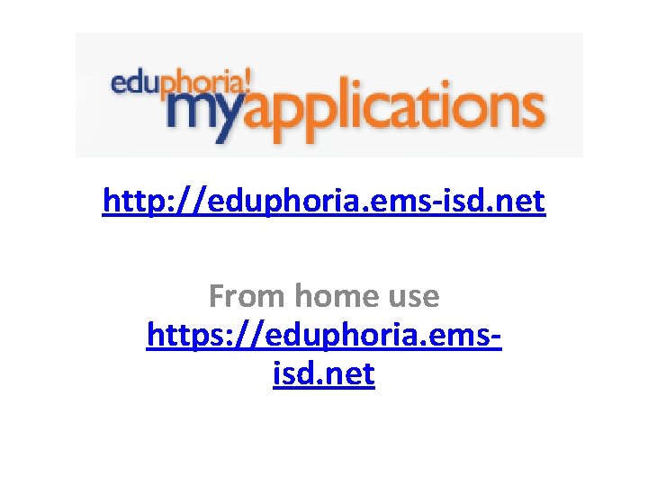 http: //eduphoria. ems-isd. net From home use https: //eduphoria. emsisd. net 