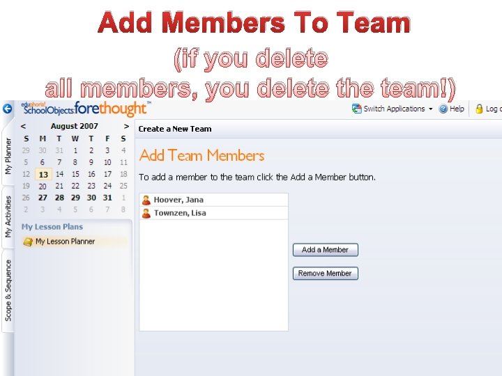Add Members To Team (if you delete all members, you delete the team!) 