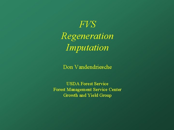 FVS Regeneration Imputation Don Vandendriesche USDA Forest Service Forest Management Service Center Growth and