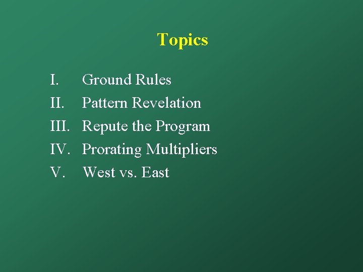 Topics I. III. IV. V. Ground Rules Pattern Revelation Repute the Program Prorating Multipliers
