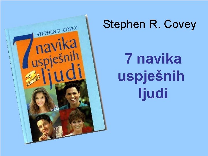 Stephen R. Covey 7 navika uspješnih ljudi 
