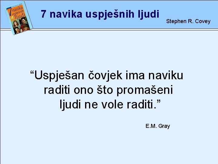 7 navika uspješnih ljudi Stephen R. Covey rete “Uspješan čovjek ima naviku raditi ono