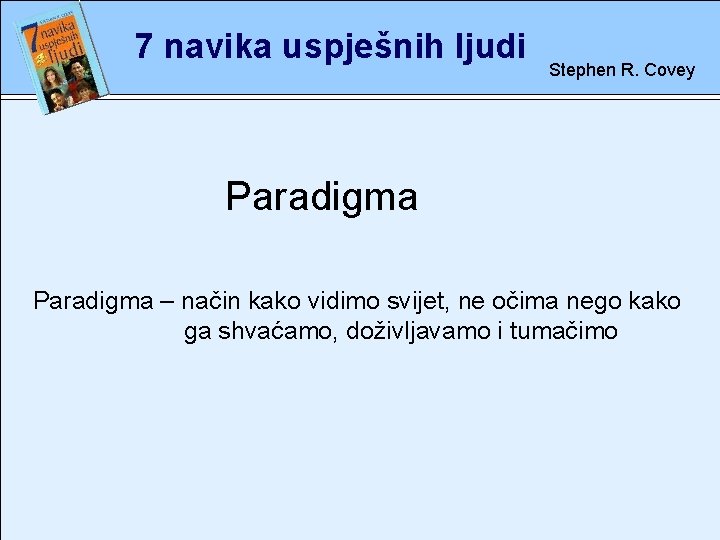 7 navika uspješnih ljudi Stephen R. Covey Paradigma rete Paradigma – način kako vidimo