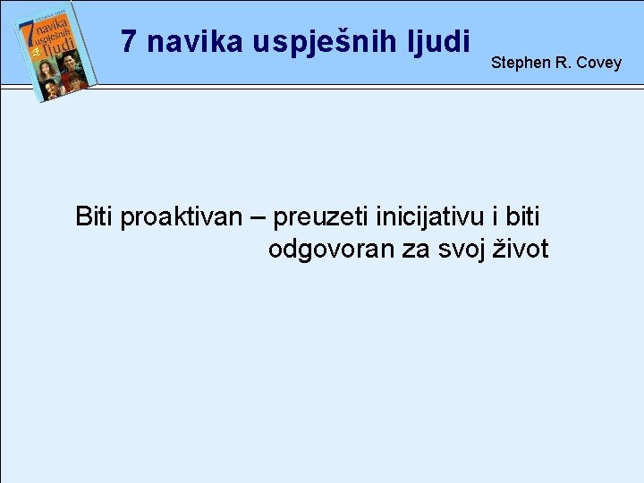 7 navika uspješnih ljudi Stephen R. Covey rete inicijativu i biti Biti proaktivan –