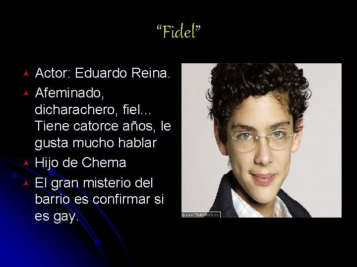 “Fidel” Actor: Eduardo Reina. © Afeminado, dicharachero, fiel. . . Tiene catorce años, le