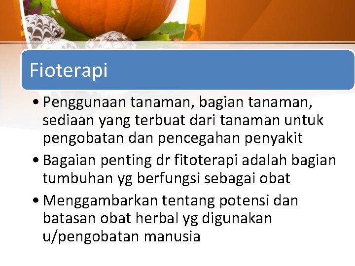 Fioterapi • Penggunaan tanaman, bagian tanaman, sediaan yang terbuat dari tanaman untuk pengobatan dan