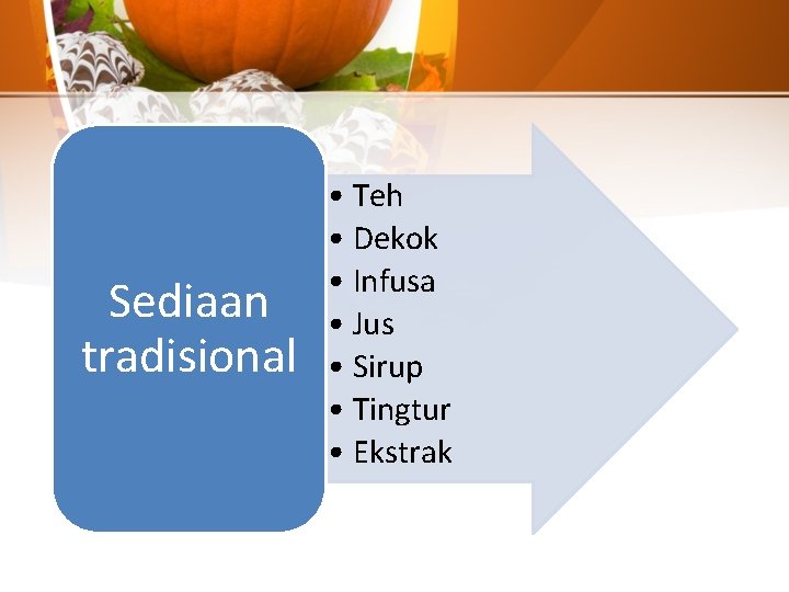 Sediaan tradisional • Teh • Dekok • Infusa • Jus • Sirup • Tingtur