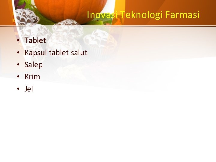 Inovasi Teknologi Farmasi • • • Tablet Kapsul tablet salut Salep Krim Jel 