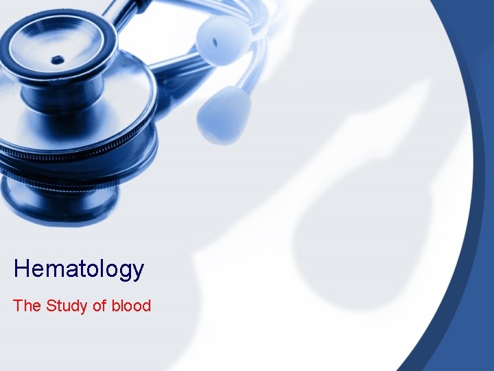 Hematology The Study of blood 