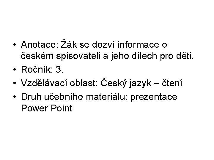  • Anotace: Žák se dozví informace o českém spisovateli a jeho dílech pro