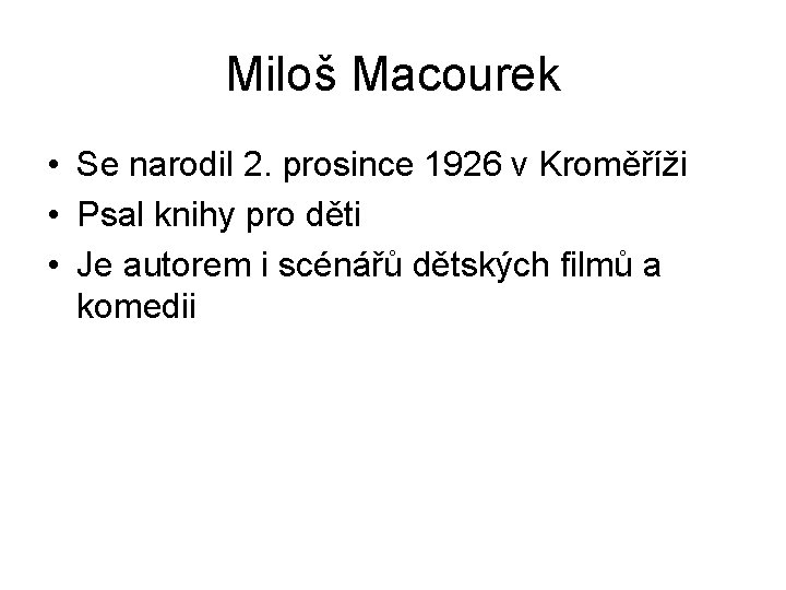 Miloš Macourek • Se narodil 2. prosince 1926 v Kroměříži • Psal knihy pro