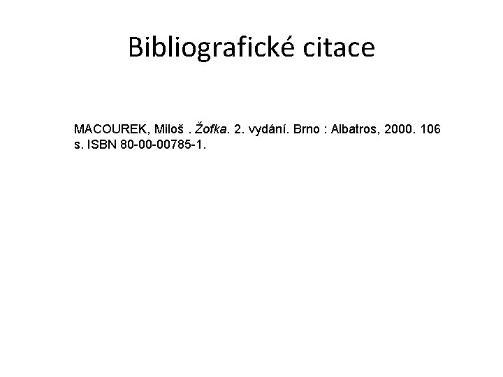 Bibliografické citace MACOUREK, Miloš. Žofka. 2. vydání. Brno : Albatros, 2000. 106 s. ISBN