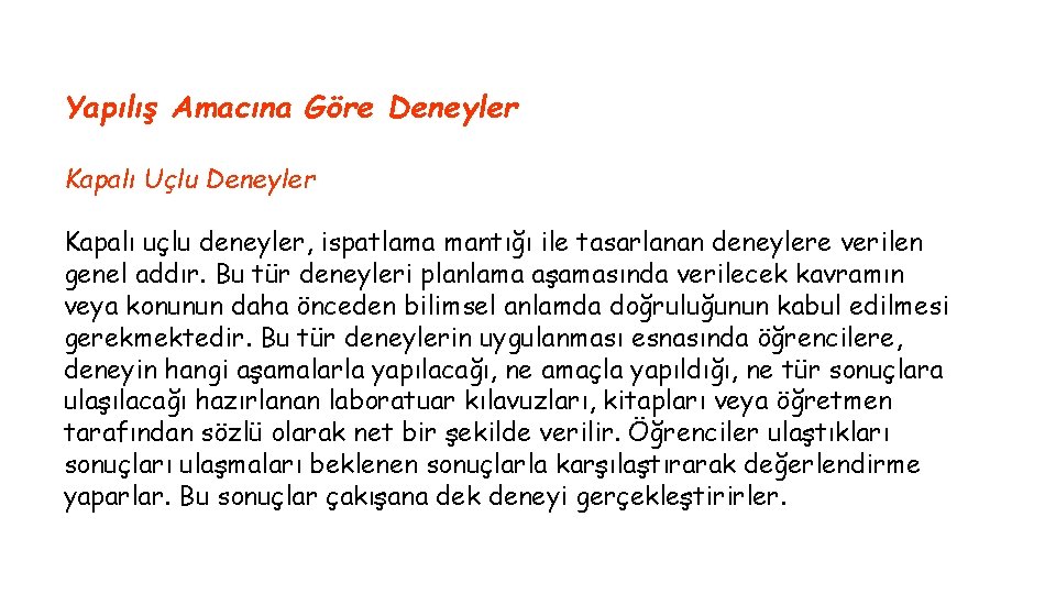 Yapılış Amacına Göre Deneyler Kapalı Uçlu Deneyler Kapalı uçlu deneyler, ispatlama mantığı ile tasarlanan