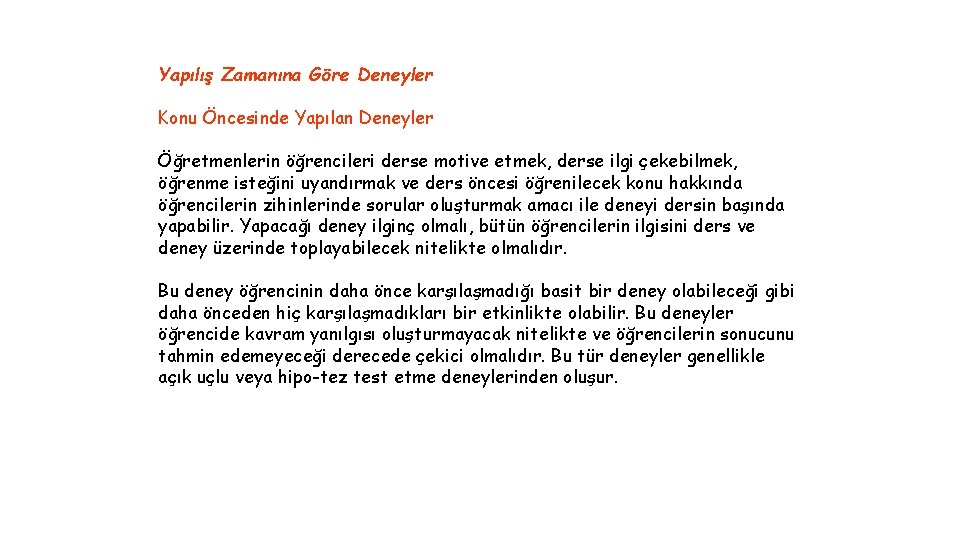 Yapılış Zamanına Göre Deneyler Konu Öncesinde Yapılan Deneyler Öğretmenlerin öğrencileri derse motive etmek, derse