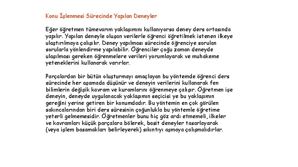 Konu İşlenmesi Sürecinde Yapılan Deneyler Eğer öğretmen tümevarım yaklaşımını kullanıyorsa deney ders ortasında yapılır.