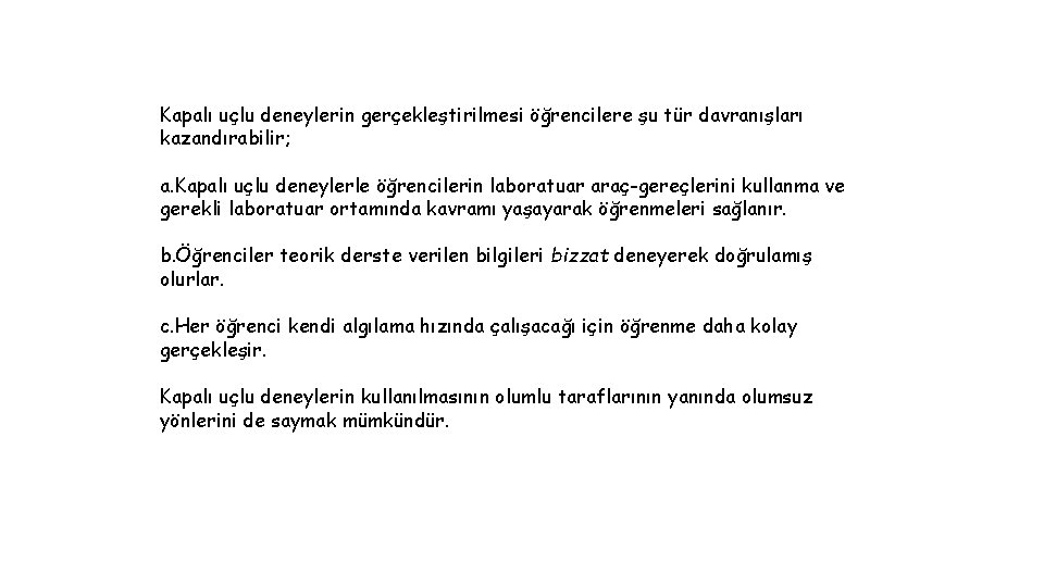 Kapalı uçlu deneylerin gerçekleştirilmesi öğrencilere şu tür davranışları kazandırabilir; a. Kapalı uçlu deneylerle öğrencilerin