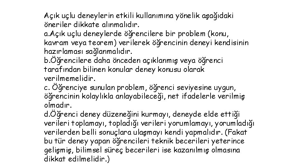 Açık uçlu deneylerin etkili kullanımına yönelik aşağıdaki öneriler dikkate alınmalıdır. a. Açık uçlu deneylerde