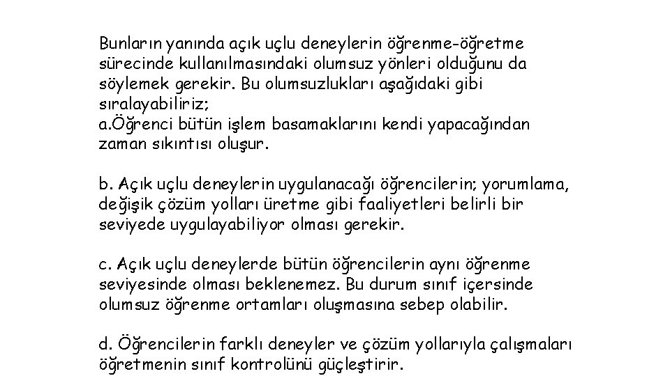 Bunların yanında açık uçlu deneylerin öğrenme-öğretme sürecinde kullanılmasındaki olumsuz yönleri olduğunu da söylemek gerekir.