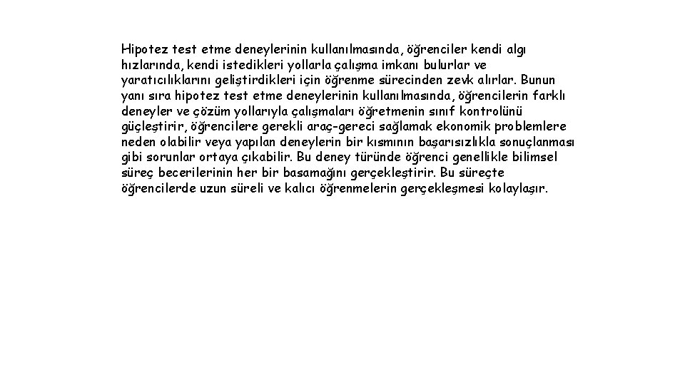 Hipotez test etme deneylerinin kullanılmasında, öğrenciler kendi algı hızlarında, kendi istedikleri yollarla çalışma imkanı
