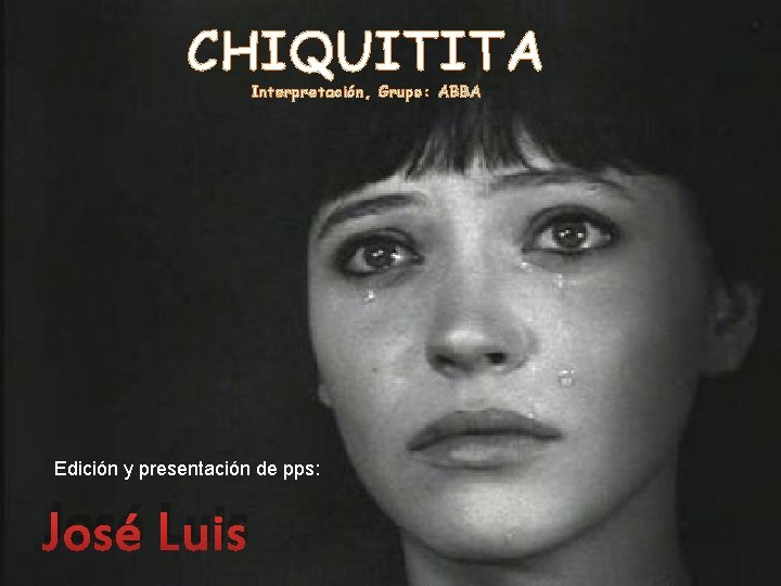 CHIQUITITA Interpretación, chiquitita no hay que llorar. Grupo: ABBA las estrellas brillan por ti