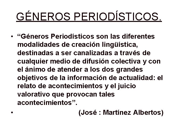 GÉNEROS PERIODÍSTICOS. • “Géneros Periodísticos son las diferentes modalidades de creación lingüística, destinadas a