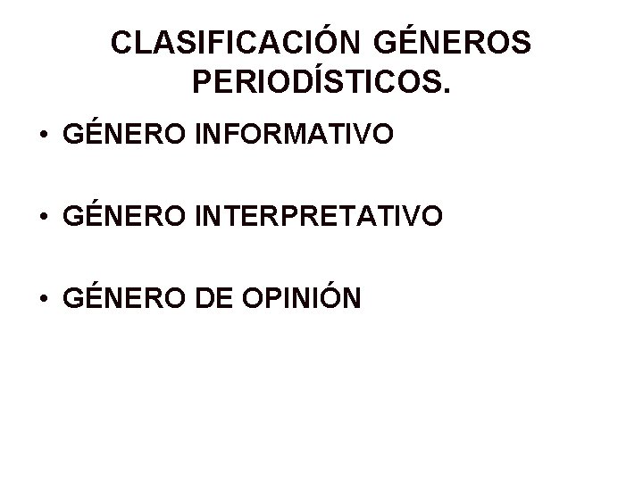 CLASIFICACIÓN GÉNEROS PERIODÍSTICOS. • GÉNERO INFORMATIVO • GÉNERO INTERPRETATIVO • GÉNERO DE OPINIÓN 