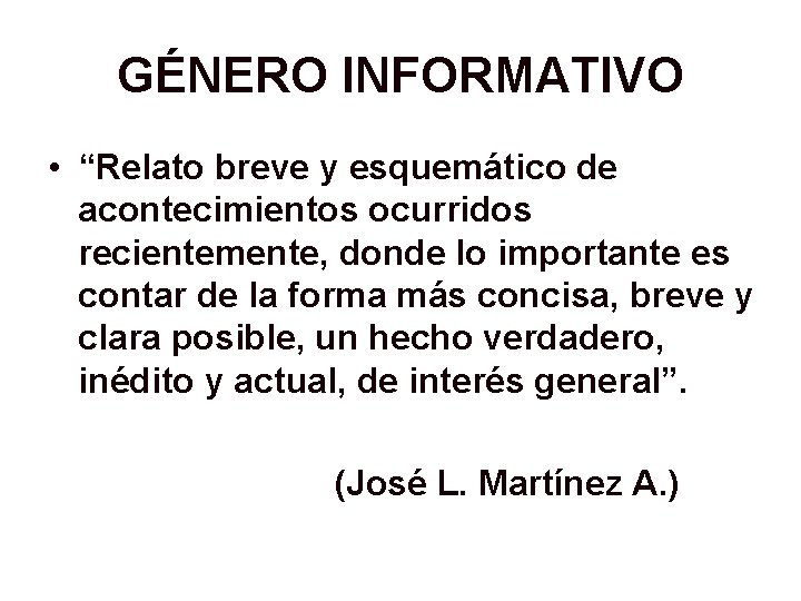 GÉNERO INFORMATIVO • “Relato breve y esquemático de acontecimientos ocurridos recientemente, donde lo importante