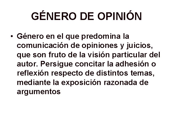 GÉNERO DE OPINIÓN • Género en el que predomina la comunicación de opiniones y GÉNERO DE OPINIÓN • Género en el que predomina la comunicación de opiniones y