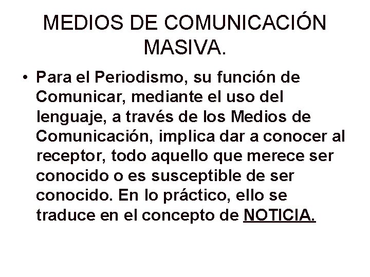 MEDIOS DE COMUNICACIÓN MASIVA. • Para el Periodismo, su función de Comunicar, mediante el