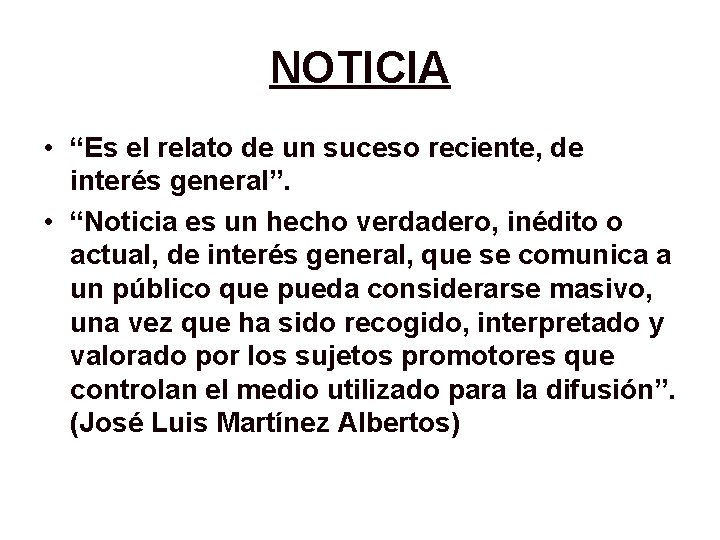 NOTICIA • “Es el relato de un suceso reciente, de interés general”. • “Noticia