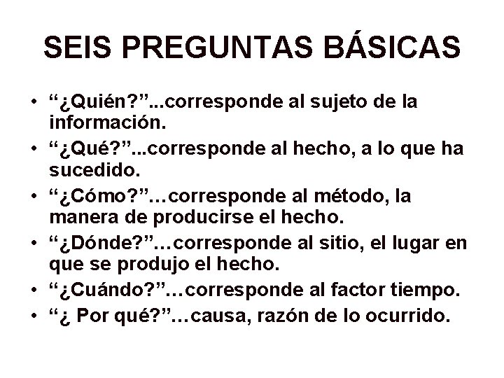 SEIS PREGUNTAS BÁSICAS • “¿Quién? ”. . . corresponde al sujeto de la información.