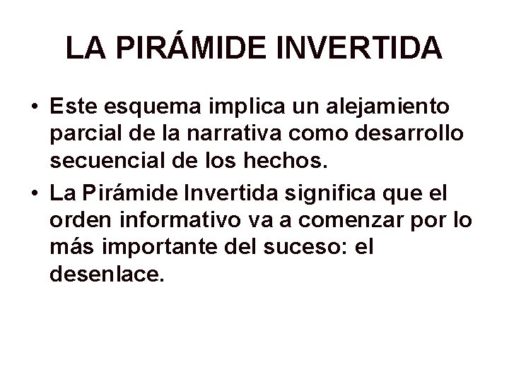 LA PIRÁMIDE INVERTIDA • Este esquema implica un alejamiento parcial de la narrativa como