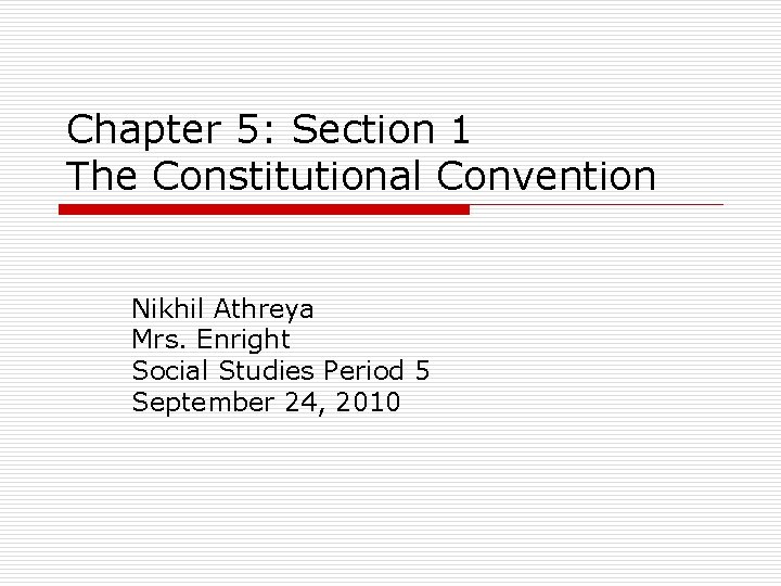 Chapter 5: Section 1 The Constitutional Convention Nikhil Athreya Mrs. Enright Social Studies Period Chapter 5: Section 1 The Constitutional Convention Nikhil Athreya Mrs. Enright Social Studies Period