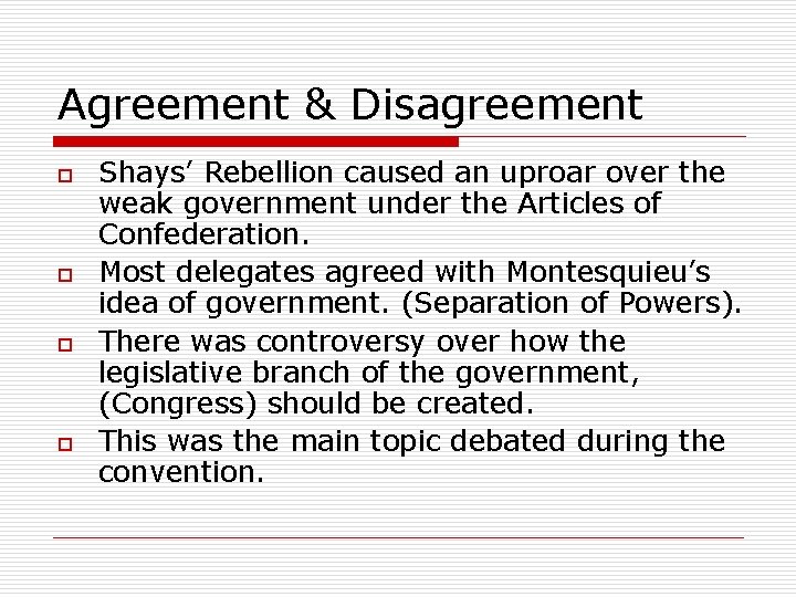 Agreement & Disagreement o o Shays’ Rebellion caused an uproar over the weak government Agreement & Disagreement o o Shays’ Rebellion caused an uproar over the weak government