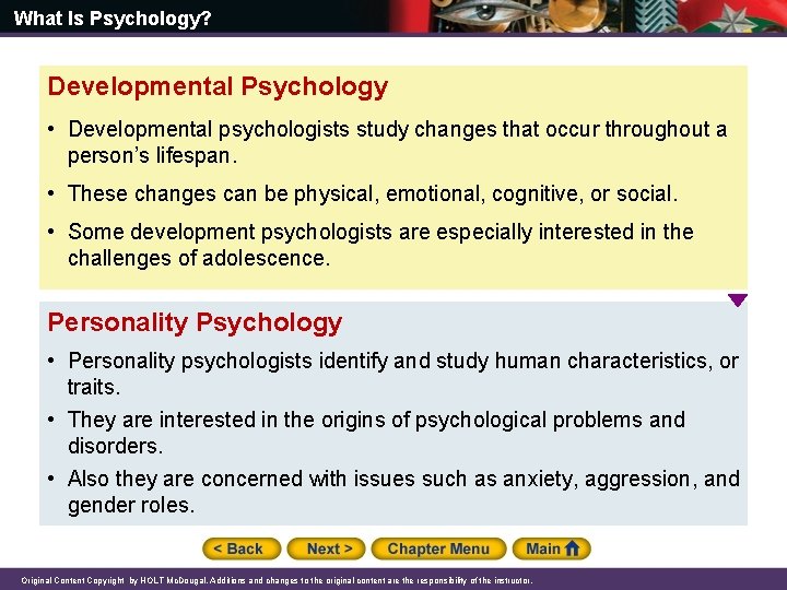 What Is Psychology? Developmental Psychology • Developmental psychologists study changes that occur throughout a What Is Psychology? Developmental Psychology • Developmental psychologists study changes that occur throughout a