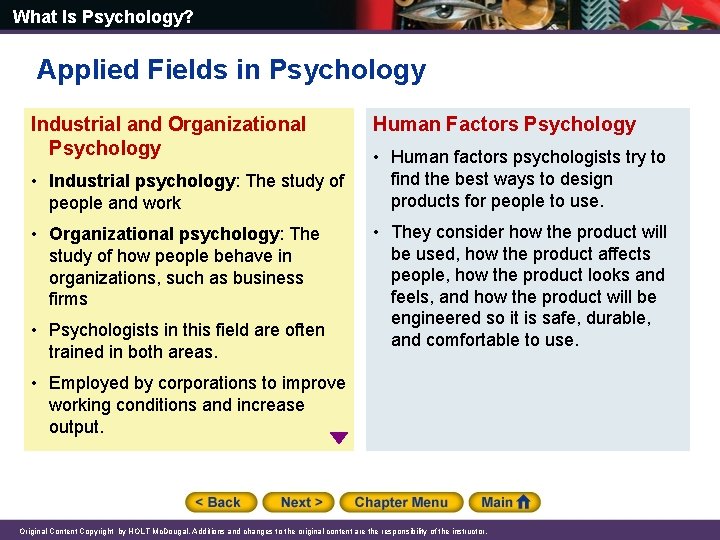 What Is Psychology? Applied Fields in Psychology Industrial and Organizational Psychology • Industrial psychology: What Is Psychology? Applied Fields in Psychology Industrial and Organizational Psychology • Industrial psychology: