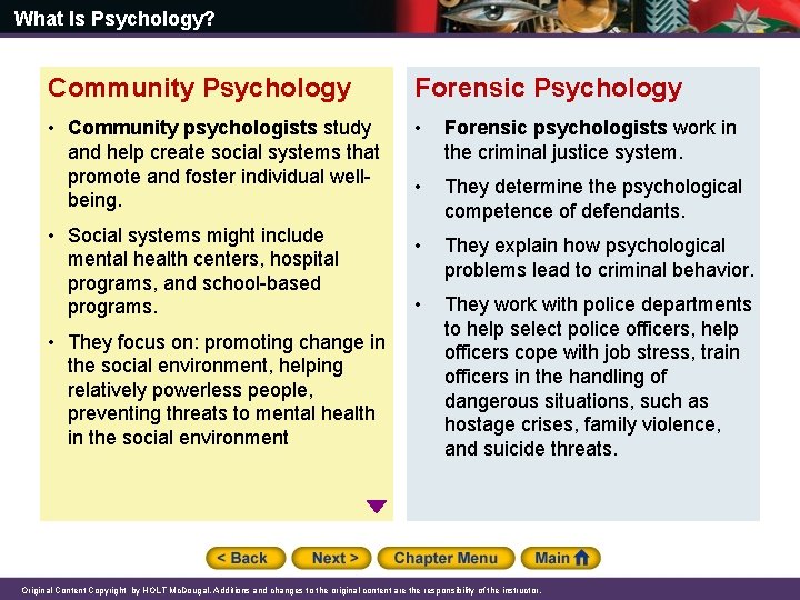 What Is Psychology? Community Psychology Forensic Psychology • Community psychologists study and help create What Is Psychology? Community Psychology Forensic Psychology • Community psychologists study and help create