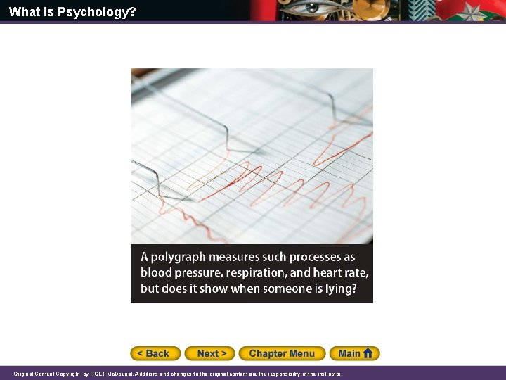 What Is Psychology? Original Content Copyright by HOLT Mc. Dougal. Additions and changes to What Is Psychology? Original Content Copyright by HOLT Mc. Dougal. Additions and changes to
