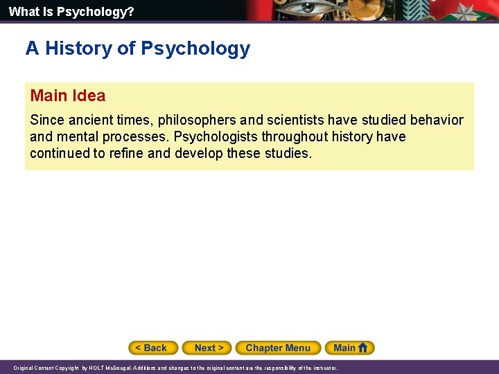 What Is Psychology? A History of Psychology Main Idea Since ancient times, philosophers and What Is Psychology? A History of Psychology Main Idea Since ancient times, philosophers and