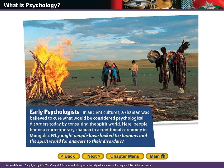 What Is Psychology? Original Content Copyright by HOLT Mc. Dougal. Additions and changes to What Is Psychology? Original Content Copyright by HOLT Mc. Dougal. Additions and changes to