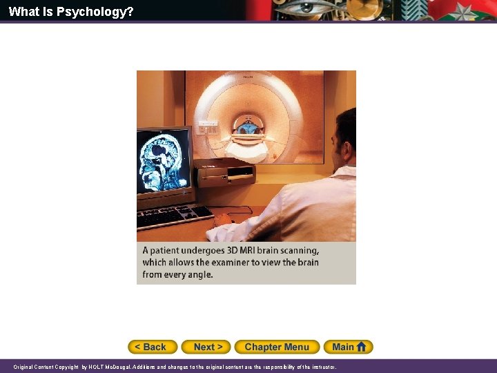 What Is Psychology? Original Content Copyright by HOLT Mc. Dougal. Additions and changes to What Is Psychology? Original Content Copyright by HOLT Mc. Dougal. Additions and changes to